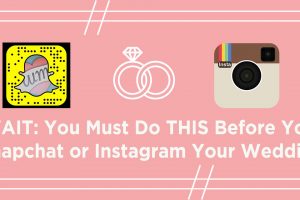 5 Things You MUST Do Before You Snapchat or Instagram Your Wedding