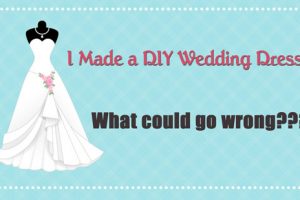 What could wrong when you're crazy enough to make a DIY wedding dress?