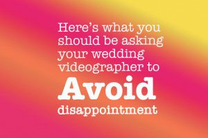 Wedding Videographer Avoid Disappointment