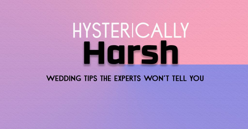 Hysterically Harsh Wedding Planning Tips