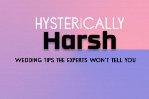 Hysterically Harsh Wedding Planning Tips