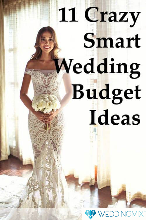 11 crazy smart wedding budget ideas