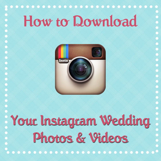 how to download your instagram wedding photos and videos